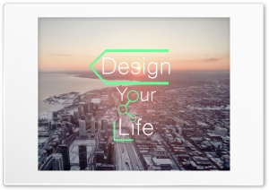 Design Your Life Ultra HD Wallpaper for 4K UHD Widescreen desktop, tablet & smartphone