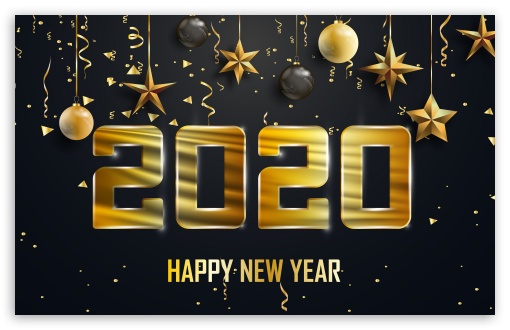 Happy New Year 2020 UltraHD Wallpaper for Wide 16:10 5:3 Widescreen WHXGA WQXGA WUXGA WXGA WGA ; UltraWide 21:9 24:10 ; 8K UHD TV 16:9 Ultra High Definition 2160p 1440p 1080p 900p 720p ; UHD 16:9 2160p 1440p 1080p 900p 720p ; Standard 4:3 3:2 Fullscreen UXGA XGA SVGA DVGA HVGA HQVGA ( Apple PowerBook G4 iPhone 4 3G 3GS iPod Touch ) ; iPad 1/2/Mini ; Mobile 4:3 5:3 3:2 16:9 - UXGA XGA SVGA WGA DVGA HVGA HQVGA ( Apple PowerBook G4 iPhone 4 3G 3GS iPod Touch ) 2160p 1440p 1080p 900p 720p ; Dual 16:10 16:9 4:3 5:4 3:2 WHXGA WQXGA WUXGA WXGA 2160p 1440p 1080p 900p 720p UXGA XGA SVGA QSXGA SXGA DVGA HVGA HQVGA ( Apple PowerBook G4 iPhone 4 3G 3GS iPod Touch ) ;