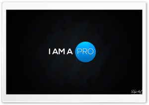 I AM A PRO Ultra HD Wallpaper for 4K UHD Widescreen desktop, tablet & smartphone