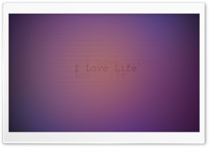 I Love Life Ultra HD Wallpaper for 4K UHD Widescreen desktop, tablet & smartphone