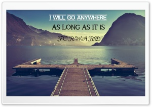 I Will Go Anywhere As Long As It Is Forward Ultra HD Wallpaper for 4K UHD Widescreen desktop, tablet & smartphone