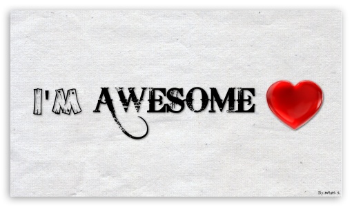 Im Awesome UltraHD Wallpaper for 8K UHD TV 16:9 Ultra High Definition 2160p 1440p 1080p 900p 720p ;