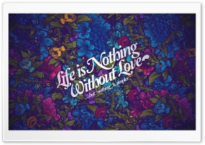 Life Nothing Without Love Ultra HD Wallpaper for 4K UHD Widescreen desktop, tablet & smartphone