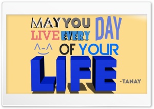May you live every day of your life Ultra HD Wallpaper for 4K UHD Widescreen desktop, tablet & smartphone