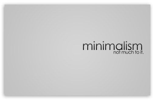 Minimalism Design UltraHD Wallpaper for Wide 16:10 5:3 Widescreen WHXGA WQXGA WUXGA WXGA WGA ; 8K UHD TV 16:9 Ultra High Definition 2160p 1440p 1080p 900p 720p ; Standard 4:3 5:4 3:2 Fullscreen UXGA XGA SVGA QSXGA SXGA DVGA HVGA HQVGA ( Apple PowerBook G4 iPhone 4 3G 3GS iPod Touch ) ; Tablet 1:1 ; iPad 1/2/Mini ; Mobile 4:3 5:3 3:2 16:9 5:4 - UXGA XGA SVGA WGA DVGA HVGA HQVGA ( Apple PowerBook G4 iPhone 4 3G 3GS iPod Touch ) 2160p 1440p 1080p 900p 720p QSXGA SXGA ; Dual 16:10 5:3 4:3 5:4 WHXGA WQXGA WUXGA WXGA WGA UXGA XGA SVGA QSXGA SXGA ;