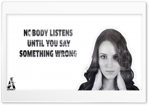 Nobody listens until you say something wrong Ultra HD Wallpaper for 4K UHD Widescreen desktop, tablet & smartphone