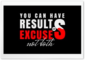 Results or Excuses Ultra HD Wallpaper for 4K UHD Widescreen desktop, tablet & smartphone