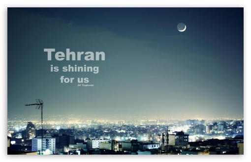 Tehran is shining for us UltraHD Wallpaper for Wide 16:10 Widescreen WHXGA WQXGA WUXGA WXGA ;