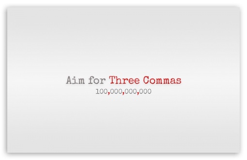 Aim for Three Commas UltraHD Wallpaper for HD 16:9 ; Widescreen 16:10 5:3 ; Fullscreen 4:3 5:4 3:2 ; Tablet 1:1 ;