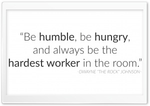 Be humble, be hungry, and always be the hardest worker in the room. Ultra HD Wallpaper for 4K UHD Widescreen desktop, tablet & smartphone