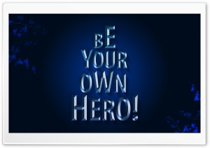 Be_Your_Own_Hero Ultra HD Wallpaper for 4K UHD Widescreen desktop, tablet & smartphone