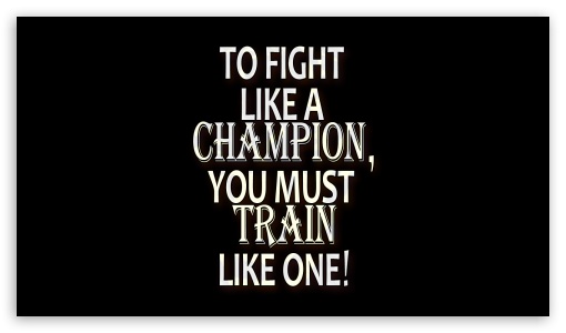 TO FIGHT LIKE A CHAMPION YOU MUST TRAIN LIKE ONE! - Quotes