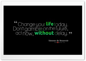 Change Your Life Today Quote Ultra HD Wallpaper for 4K UHD Widescreen desktop, tablet & smartphone