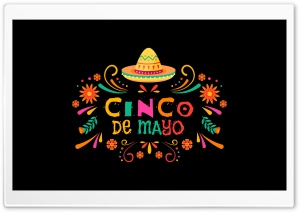 Cinco de Mayo Holiday Ultra HD Wallpaper for 4K UHD Widescreen Desktop, Lockscreen, Screensaver, TV, Tablet, Smartphone