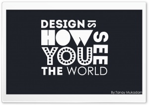 DESIGN IS HOW YOU SEE THE WORLD Ultra HD Wallpaper for 4K UHD Widescreen desktop, tablet & smartphone