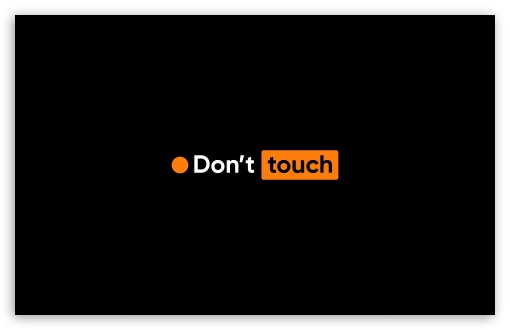 Dont Touch UltraHD Wallpaper for UHD 16:9 ; HD 16:9 ; UltraWide 21:9 24:10 32:9 32:10 ; Widescreen 16:10 5:3 ; Fullscreen 4:3 5:4 3:2 ; Tablet 1:1 ; Mobile 9:16 9:19.5 10:16 2:3 3:5 3:4 ; Dual 16:10 5:3 16:9 4:3 5:4 3:2 ;