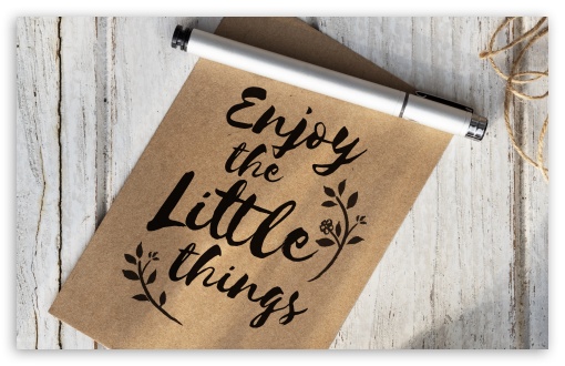 Enjoy Little Things UltraHD Wallpaper for UHD 16:9 2160p 1440p 1080p 900p 720p ; 8K UHD TV 16:9 Ultra High Definition 2160p 1440p 1080p 900p 720p ; Widescreen 16:10 5:3 WHXGA WQXGA WUXGA WXGA WGA ; Fullscreen 4:3 5:4 3:2 UXGA XGA SVGA QSXGA SXGA DVGA HVGA HQVGA ( Apple PowerBook G4 iPhone 4 3G 3GS iPod Touch ) ; Tablet 1:1 ; Mobile 9:16 2:3 3:5 3:4 - ;