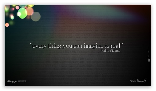Everything You Can Imagine Is Real UltraHD Wallpaper for 8K UHD TV 16:9 Ultra High Definition 2160p 1440p 1080p 900p 720p ; Mobile 16:9 - 2160p 1440p 1080p 900p 720p ;