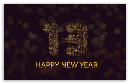 Happy New Year 2013 Greetings UltraHD Wallpaper for Wide 16:10 5:3 Widescreen WHXGA WQXGA WUXGA WXGA WGA ; 8K UHD TV 16:9 Ultra High Definition 2160p 1440p 1080p 900p 720p ; Standard 4:3 5:4 3:2 Fullscreen UXGA XGA SVGA QSXGA SXGA DVGA HVGA HQVGA ( Apple PowerBook G4 iPhone 4 3G 3GS iPod Touch ) ; Tablet 1:1 ; iPad 1/2/Mini ; Mobile 4:3 5:3 3:2 16:9 5:4 - UXGA XGA SVGA WGA DVGA HVGA HQVGA ( Apple PowerBook G4 iPhone 4 3G 3GS iPod Touch ) 2160p 1440p 1080p 900p 720p QSXGA SXGA ;