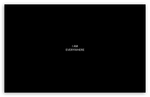 I AM EVERYWHERE UltraHD Wallpaper for Widescreen 16:10 ;