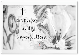 I am Perfect in my Imperfections Ultra HD Wallpaper for 4K UHD Widescreen desktop, tablet & smartphone
