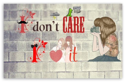 I Dont Care UltraHD Wallpaper for Wide 16:10 5:3 Widescreen WHXGA WQXGA WUXGA WXGA WGA ; 8K UHD TV 16:9 Ultra High Definition 2160p 1440p 1080p 900p 720p ; Standard 4:3 5:4 3:2 Fullscreen UXGA XGA SVGA QSXGA SXGA DVGA HVGA HQVGA ( Apple PowerBook G4 iPhone 4 3G 3GS iPod Touch ) ; iPad 1/2/Mini ; Mobile 4:3 5:3 3:2 16:9 5:4 - UXGA XGA SVGA WGA DVGA HVGA HQVGA ( Apple PowerBook G4 iPhone 4 3G 3GS iPod Touch ) 2160p 1440p 1080p 900p 720p QSXGA SXGA ;