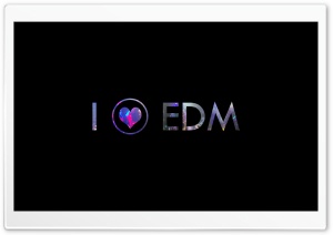 I LOVE EDM Ultra HD Wallpaper for 4K UHD Widescreen desktop, tablet & smartphone
