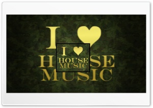 I Love House Music Ultra HD Wallpaper for 4K UHD Widescreen Desktop, Lockscreen, Screensaver, TV, Tablet, Smartphone