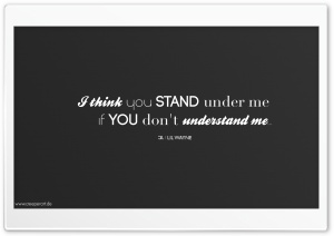 I think you stand under me if you dont understand me... Ultra HD Wallpaper for 4K UHD Widescreen desktop, tablet & smartphone