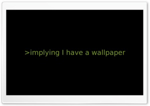 Implying I Have A Wallpaper Ultra HD Wallpaper for 4K UHD Widescreen desktop, tablet & smartphone