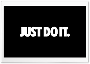 JUST DO IT Ultra HD Wallpaper for 4K UHD Widescreen Desktop, Lockscreen, Screensaver, TV, Tablet, Smartphone