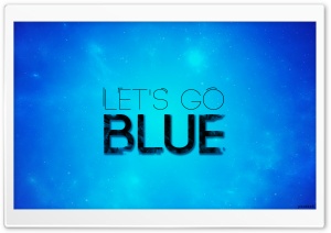 Let's Go Blue Ultra HD Wallpaper for 4K UHD Widescreen desktop, tablet & smartphone