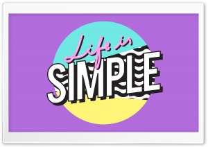 Life is Simple Ultra HD Wallpaper for 4K UHD Widescreen desktop, tablet & smartphone