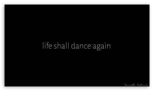 Life Shall Dance Again UltraHD Wallpaper for 8K UHD TV 16:9 Ultra High Definition 2160p 1440p 1080p 900p 720p ;