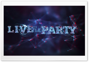 Live For The Party Ultra HD Wallpaper for 4K UHD Widescreen desktop, tablet & smartphone