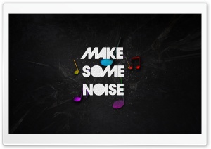 Make Some Noise Ultra HD Wallpaper for 4K UHD Widescreen desktop, tablet & smartphone