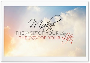 Make the Rest of Your Life, the Best of Your Life Ultra HD Wallpaper for 4K UHD Widescreen desktop, tablet & smartphone