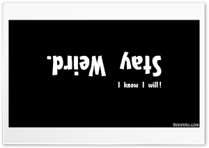 Stay Weird - Black 4K UHD Wallpaper for Widescreen and UltraWide Desktop, UltraHD TV, Smartphone, Tablet