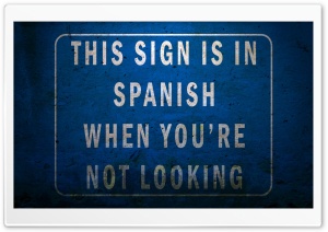This Sign Is In Spanish When You're Not Looking Ultra HD Wallpaper for 4K UHD Widescreen desktop, tablet & smartphone