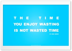 Time You Enjoy Wasting is Not Wasted Time Quote Ultra HD Wallpaper for 4K UHD Widescreen desktop, tablet & smartphone