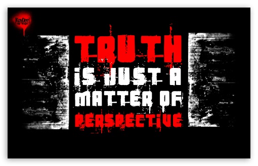 Truth is just a matter of perspective. Ultra HD Desktop Background ...