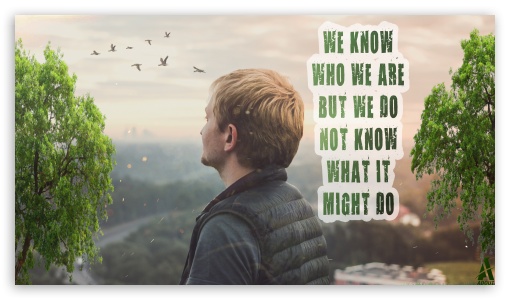 We know who we are, but we do not know what it might do UltraHD Wallpaper for 8K UHD TV 16:9 Ultra High Definition 2160p 1440p 1080p 900p 720p ; UHD 16:9 2160p 1440p 1080p 900p 720p ;