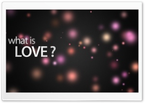 What Is Love Ultra HD Wallpaper for 4K UHD Widescreen desktop, tablet & smartphone