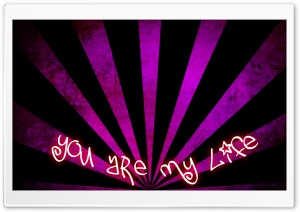 You Are My Life <3 Ultra HD Wallpaper for 4K UHD Widescreen desktop, tablet & smartphone