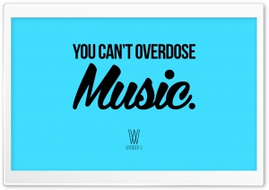You Cant Overdose Music. Ultra HD Wallpaper for 4K UHD Widescreen desktop, tablet & smartphone